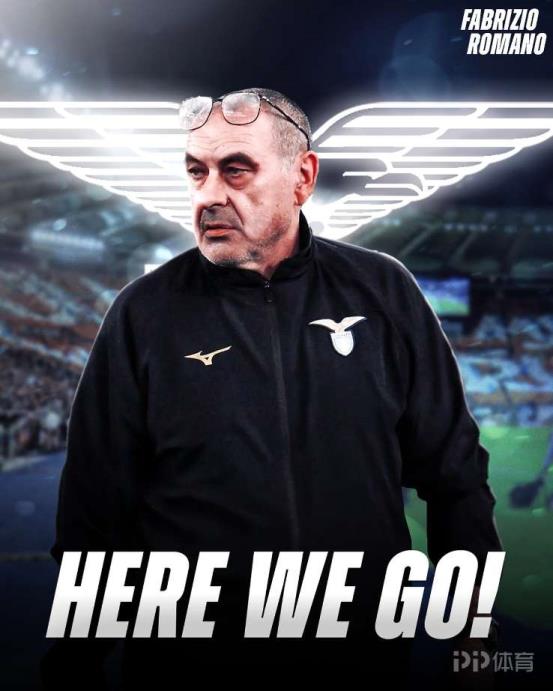 羅馬諾：薩里回歸拉齊奧執(zhí)教，將簽訂兩年合同并附加續(xù)約選項(xiàng)