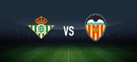 皇家貝蒂斯對陣瓦倫西亞：安東尼和伊斯科先發(fā)，馬馬爾達什維利與弗蘭-佩雷斯登場