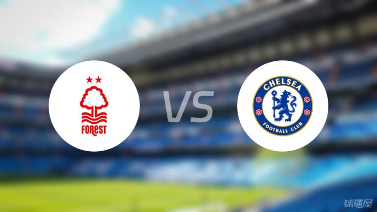【英超聯(lián)賽第38輪】諾丁漢森林對陣切爾西比賽錄像回放在線觀看（2025年05月25日）